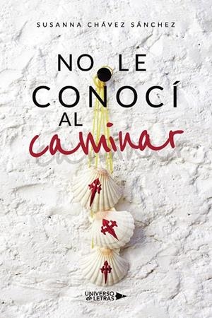 NO LE CONOCÍ AL CAMINAR | 9788418674457 | CHÁVEZ SÁNCHEZ, SUSANNA