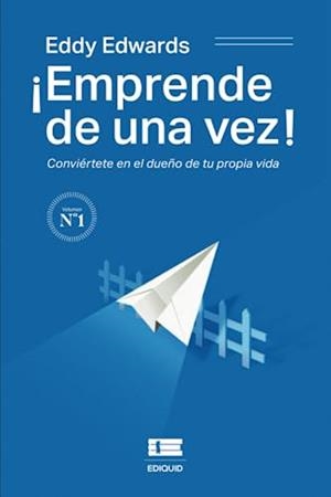 EMPRENDE DE UNA VEZ! CONVIÉRTETE EN EL DUEÑO DE TU PROPIA VIDA | 9786125112163 | EDWARDS, EDDY