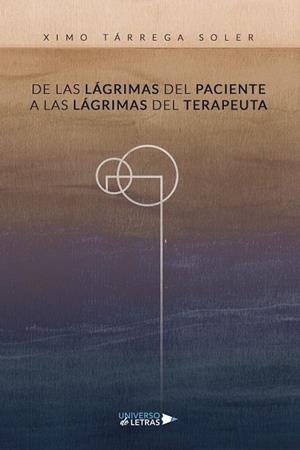 DE LAS LÁGRIMAS DEL PACIENTE A LAS LÁGRIMAS DEL TERAPEUTA | 9788418570551 | TÁRREGA SOLER, XIMO