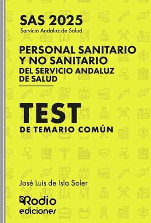 PERSONAL SANITARIO Y NO SANITARIO DEL SERVICIO ANDALUZ DE SALUD. SAS 2025. TEST DEL TEMARIO COMÚN | 9791387537722 | DE ISLA SOLER, JOSÉ LUIS