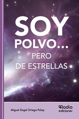 SOY POLVO PERO DE ESTRELLAS | 9788419922052 | ORTEGA PALOP, MIGUEL ÁNGEL
