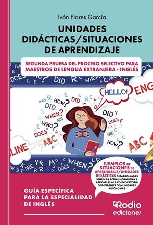 UNIDADES DIDÁCTICAS/SITUACIONES DE APRENDIZAJE . SEGUNDA PRUEBA DEL PROCESO SELECTIVO PARA MAESTROS DE LENGUA EXTRANJERA - INGLÉS | 9791387537708 | FLORES GARCÍA, IVÁN