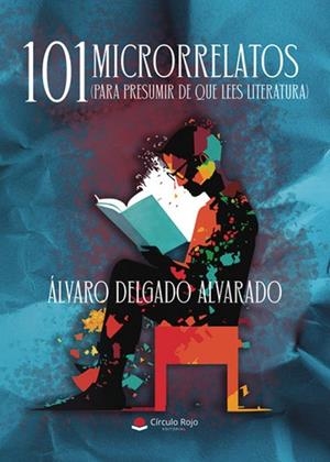 101 MICRORRELATOS (PARA PRESUMIR DE QUE LEES LITERATURA) | 9788410732988 | DELGADO ALVARADO, ÁLVARO