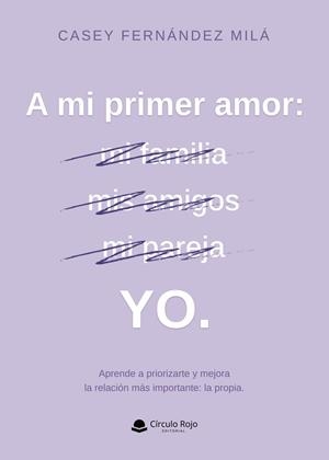A MI PRIMER AMOR : YO. | 9791370084684 | FERNÁNDEZ MILÁ, CASEY