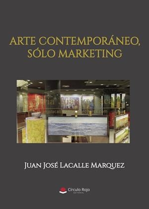 ARTE CONTEMPORÁNEO, SÓLO MARKETING | 9791370081980 | JOSÉ LACALLE, JUAN