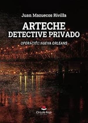ARTECHE DETECTIVE PRIVADO. OPERACIÓN NUEVA ORLEANS | 9791370081522 | MAZUECOS RIVILLA, JUAN