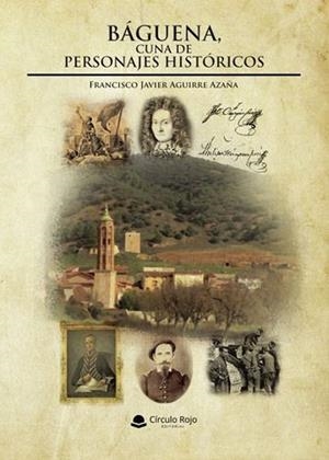 BÁGUENA, CUNA DE PERSONAJES HISTÓRICOS | 9788410975705 | AGUIRRE, FRANCISCO JAVIER