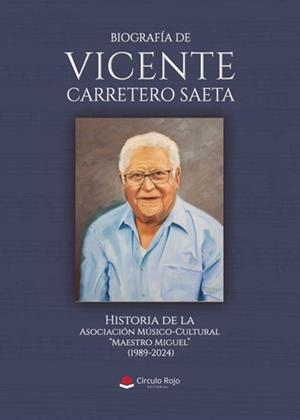 BIOGRAFÍA DE VICENTE CARRETERO SAETA. HISTORIA DE LA ASOCIACIÓN MÚSICO-CULTURAL “MAESTRO MIGUEL” (1989-2024) | 9788410979390 | ASOCIACIÓN MÚSICO-CULTURAL “MAESTRO MIGUEL”