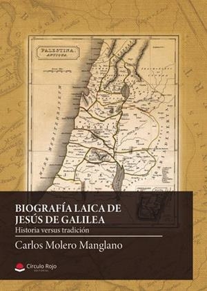BIOGRAFÍA LAICA DE JESÚS DE GALILEA | 9788410971004 | MOLERO MANGLANO, CARLOS