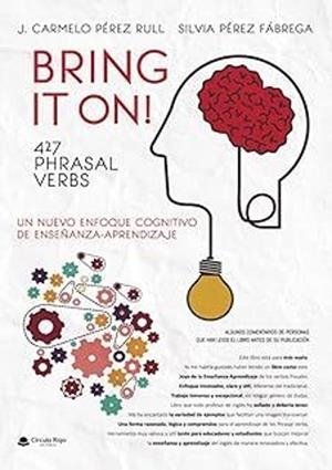 BRING IT ON! 427 PHRASAL VERBS NUEVO ENFOQUE COGNITIVO DE ENSEÑANZA-APRENDIZAJE | 9788410974470 | PÉREZ, J. CARMELO