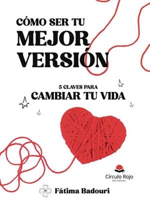 COMO SER TU MEJOR VERSIÓN. 5 CLAVES PARA CAMBIAR TU VIDA | 9788410979635 | ZOHRA BADOURI, FATIMA