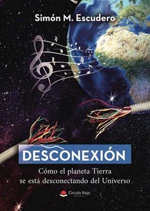 DESCONEXIÓN. CÓMO EL PLANETA TIERRA SE ESTÁ DESCONECTANDO DEL UNIVERSO | 9791370161309 | ESCUDERO, SIMÓN