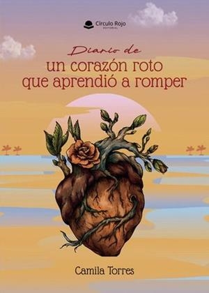 DIARIO DE UN CORAZÓN ROTO QUE APRENDIÓ A ROMPER | 9791370086091 | TORRES, CAMILA