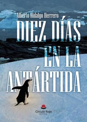 DIEZ DÍAS EN LA ANTÁRTIDA | 9791370088347 | HIDALGO HERRERO, ALBERTO