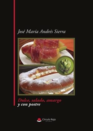 DULCE, SALADO, AMARGO Y CON POSTRE | 9788410739925 | ANDRÉS SIERRA, JOSÉ MARÍA