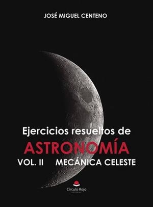 EJERCICIOS RESUELTOS DE ASTRONOMÍA VOL. II MECÁNICA CELESTE | 9788410731790 | CENTENO ARRIBAS, JOSÉ MIGUEL