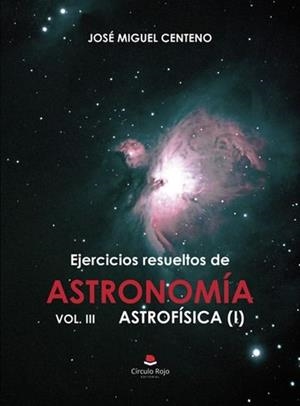 EJERCICIOS RESUELTOS DE ASTRONOMÍA VOL. III ASTROFÍSICA (I) | 9791370089726 | CENTENO ARRIBAS, JOSÉ MIGUEL