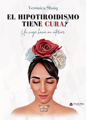 HIPOTIROIDISMO TIENE CURA?, EL. UN VIAJE HACIA MI INTERIOR | 9788410970014 | SHAIQ, VERÓNICA