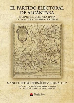 PARTIDO ELECTORAL DE ALCÁNTARA (DURANTE EL SIGLO XIX Y HASTA LA DICTADURA DE PRIMO DE RIVERA), EL | 9791370089535 | BERNÁLDEZ BERNÁLDEZ, MANUEL-PEDRO
