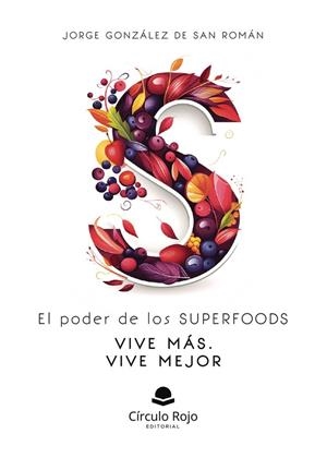PODER DE LOS SUPERFOODS, EL. VIVE MÁS. VIVE MEJOR | 9791370080457 | GONZÁLEZ DE SAN ROMÁN, JORGE
