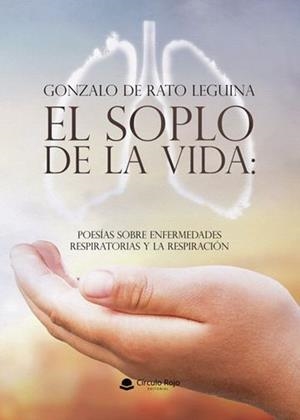 SOPLO DE LA VIDA, EL : POESÍAS SOBRE ENFERMEDADES RESPIRATORIAS Y LA RESPIRACIÓN | 9791370088385 | DE RATO LEGUINA, GONZALO