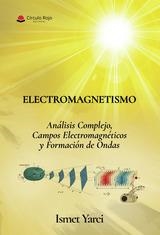 ELECTROMAGNETISMO, ANÁLISIS COMPLEJO, CAMPOS ELECTROMAGNÉTICOS Y FORMACIÓN DE ONDAS | 9788410822047 | YARCI, ISMET