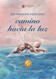 EN PRIMERA PERSONA : CAMINO HACIA LA LUZ | 9791370087135 | GONZÁLEZ GIL, FRANCISCA