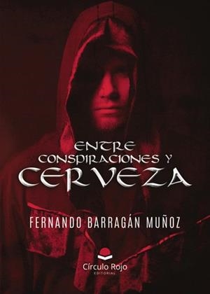 ENTRE CONSPIRACIONES Y CERVEZA | 9788410976269 | BARRAGAN MUÑOZ, FERNANDO