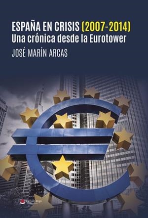 ESPAÑA EN CRISIS (2007-2014). UNA CRÓNICA DESDE LA EUROTOWER | 9791370083748 | MARÍN ARCAS, JOSÉ IGNACIO