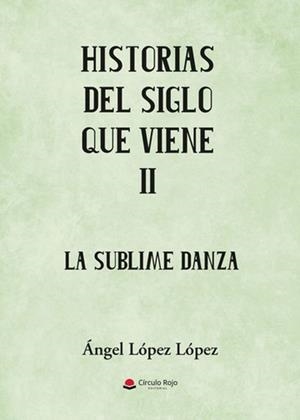 HISTORIAS DEL SIGLO QUE VIENE II | 9788410823907 | LÓPEZ LÓPEZ, ANGEL