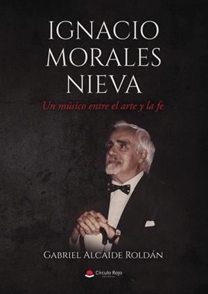 IGNACIO MORALES NIEVA - UN MÚSICO ENTRE EL ARTE Y LA FE | 9788410975712 | ALCAIDE ROLDÁN, GABRIEL