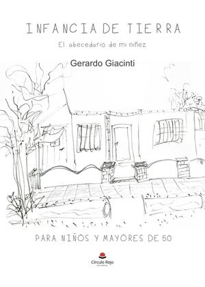 INFANCIA DE TIERRA. EL ABECEDARIO DE MI NIÑEZ | 9791370086282 | GIACINTI, GERARDO