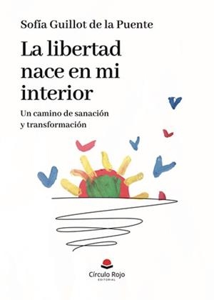 LIBERTAD NACE EN MI INTERIOR, LA | 9788410970335 | GUILLOT DE LA PUENTE, SOFÍA