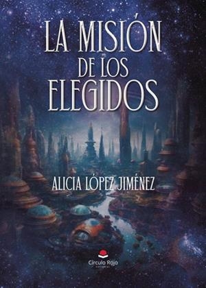 MISIÓN DE LOS ELEGIDOS, LA | 9788410738805 | LÓPEZ JIMÉNEZ, ALICIA