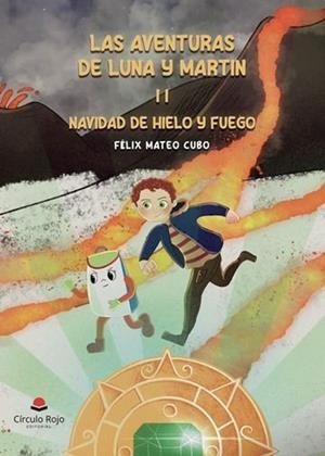 AVENTURAS DE LUNA Y MARTÍN II, LAS : NAVIDAD DE HIELO Y FUEGO | 9788410736993 | MATEO CUBO, FÉLIX
