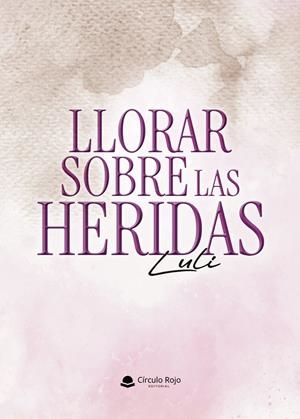 LLORAR SOBRE LAS HERIDAS | 9788410975255 | LULI