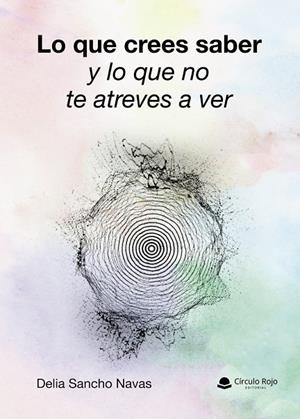 LO QUE CREES SABER Y LO QUE NO TE ATREVES A VER | 9791370081577 | SANCHO NAVAS, DELIA