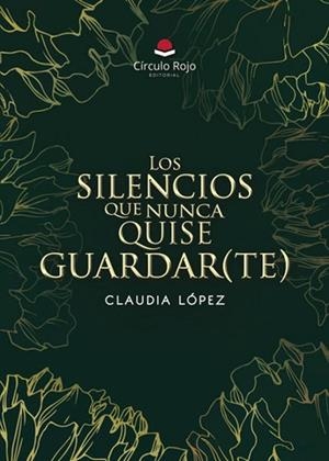 SILENCIOS QUE NUNCA QUISE GUARDAR(TE), LOS | 9788410826212 | LÓPEZ, CLAUDIA