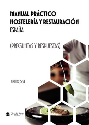 MANUAL PRÁCTICO HOSTELERÍA Y RESTAURACIÓN ESPAÑA (PREGUNTAS Y RESPUESTAS) | 9791370161767 | GT, ARTURO