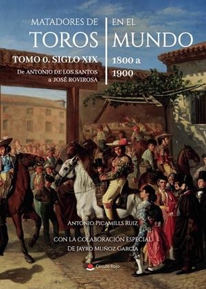 MATADORES DE TOROS EN EL MUNDO. TOMO 0. SIGLO XIX | 9791370166632 | PICAMILLS RUIZ, ANTONIO