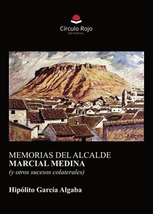 MEMORIAS DEL ALCALDE MARCIAL MEDINA (Y OTROS SUCESOS COLATERALES) | 9788410978522 | GARCÍA Y HGABA, HIPÓLITO