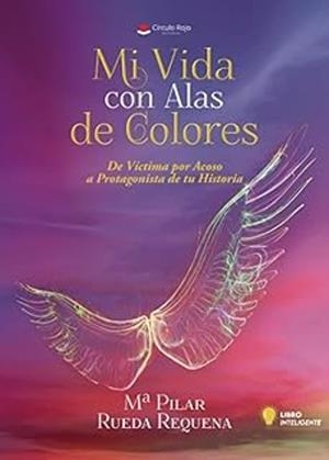 MI VIDA CON ALAS DE COLORES | 9788410820913 | RUEDA REQUENA, M.ª PILAR