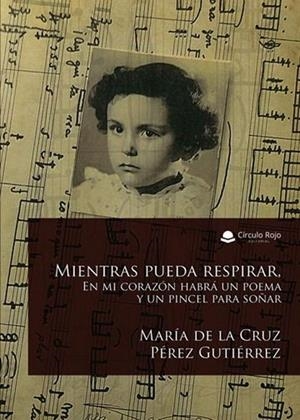 MIENTRAS PUEDA RESPIRAR. EN MI CORAZÓN HABRÁ UN POEMA Y UN PINCEL PARA SOÑAR | 9788410978935 | PÉREZ GUTIÉRREZ, MARÍA DE LA CRUZ