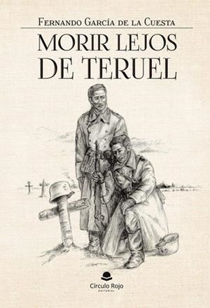 MORIR LEJOS DE TERUEL | 9788410826342 | GARCÍA DE LA CUESTA, FERNANDO