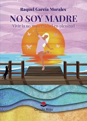 NO SOY MADRE. VIVIR LA NO MATERNIDAD EN PLENITUD | 9788410822603 | GARCÍA MORALES, RAQUEL