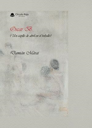 OSCAR B. (UN CAPILLO DE ABRIL EN EL BOLSULLO) | 9788410978904 | MÁRAI, DAMIÁN