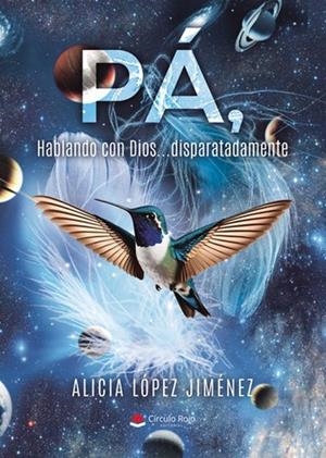 PÁ, HABLANDO CON DIOS...DISPARATADAMENTE | 9791370086237 | LÓPEZ JIMÉNEZ, ALICIA