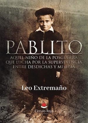 PABLITO AQUEL NIÑO DE LA POSGUERRA QUE LUCHA POR LA SUPERVIVENCIA ENTRE DESDICHAS Y MISERIA | 9791370081928 | EXTREMAÑO, LEO