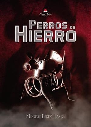 PERROS DE HIERRO | 9788410979628 | FÉREZ, MONTSE