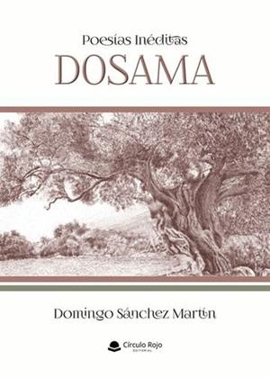 POESÍAS INÉDITAS DOSAMA | 9788410731004 | SÁNCHEZ MARTÍN, DOMINGO